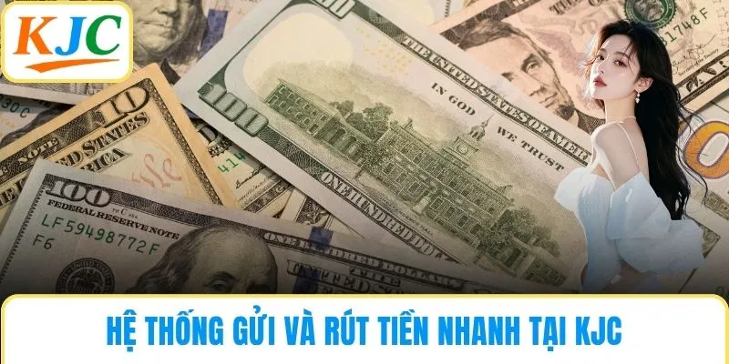 Hệ thống gửi và rút tiền nhanh tại KJC