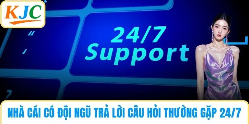 Nhà cái có đội ngũ trả lời câu hỏi thường gặp 24/7