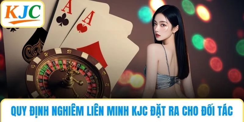 Quy định nghiêm ngặt liên minh KJC đặt ra cho đối tác