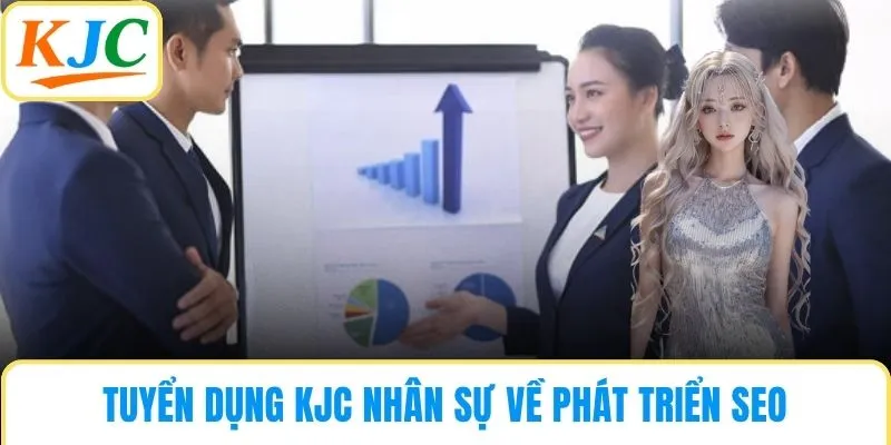 Tuyển dụng KJC nhân sự về phát triển SEO